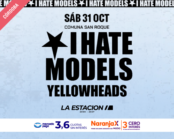 I HATE MODELS LA ESTACION 31 OCTUBRE